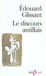 Le discours Antillais, Edouard Glissant, Mort d'Edouard Glissant, Hommade d'Ernest Pépin à Edouard Glissant, Disparition d'Edouard Glissant, décès d'Edouart Glissant