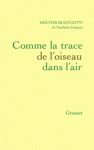 Hector Bianciotti, Comme la Trace d'un oiseau dans l'air, Décès d'Hector Bianciotti